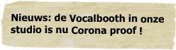 Nieuws: de Vocalbooth in onze studio is nu Corona proof !gemaakt
